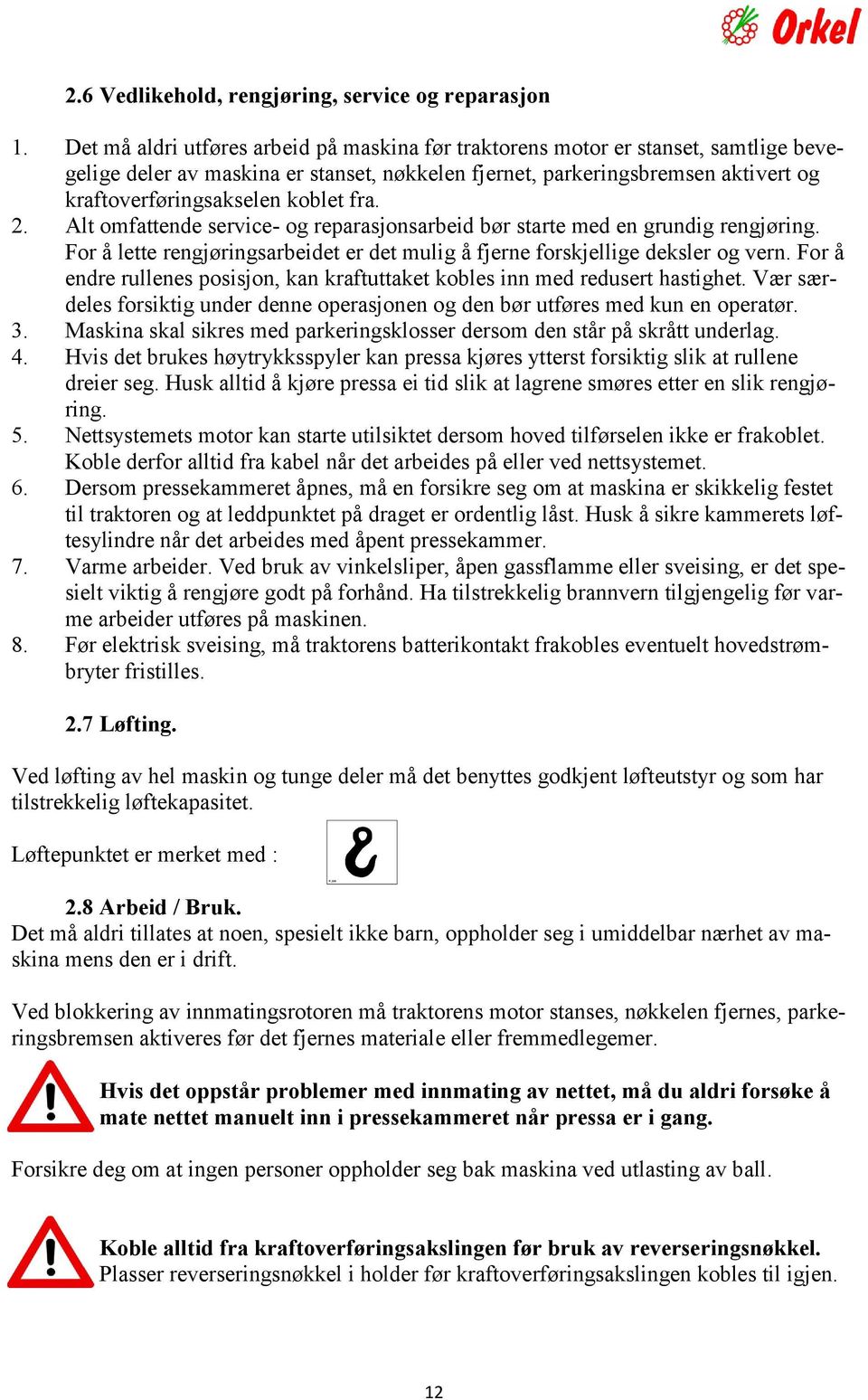 fra. 2. Alt omfattende service- og reparasjonsarbeid bør starte med en grundig rengjøring. For å lette rengjøringsarbeidet er det mulig å fjerne forskjellige deksler og vern.