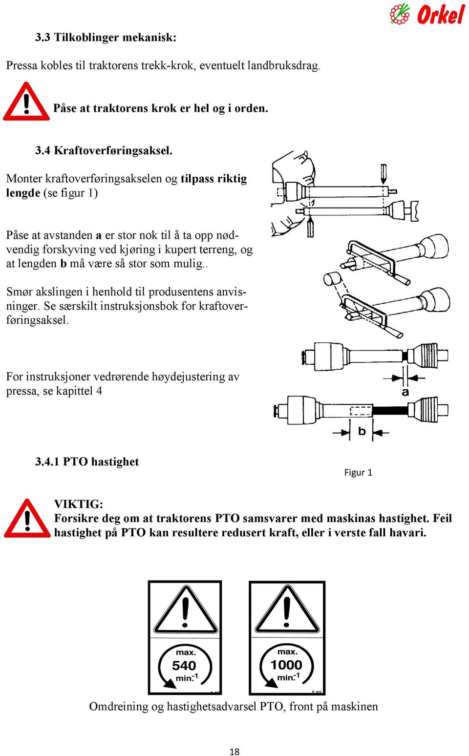 som mulig.. Smør akslingen i henhold til produsentens anvisninger. Se særskilt instruksjonsbok for kraftoverføringsaksel. For instruksjoner vedrørende høydejustering av pressa, se kapittel 4 