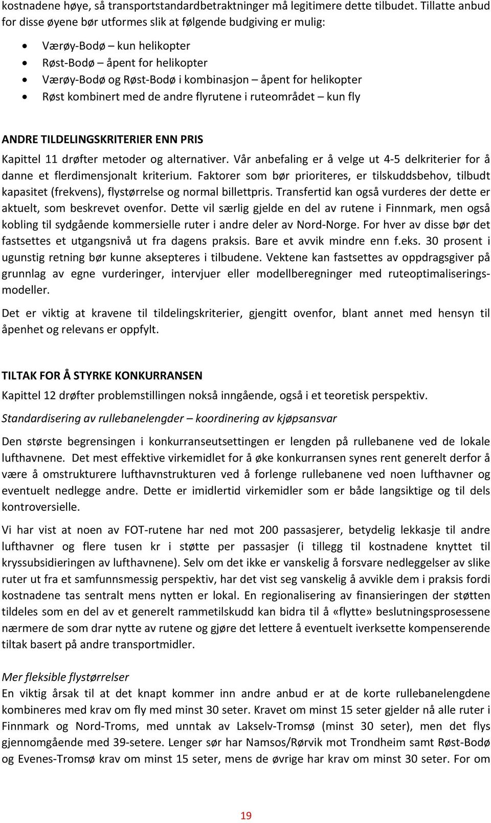 Røst kombinert med de andre flyrutene i ruteområdet kun fly ANDRE TILDELINGSKRITERIER ENN PRIS Kapittel 11 drøfter metoder og alternativer.