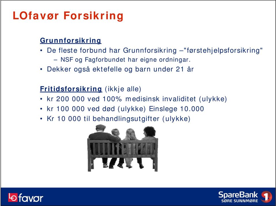 Dekker også ektefelle og barn under 21 år Fritidsforsikring (ikkje alle) kr 200 000 ved