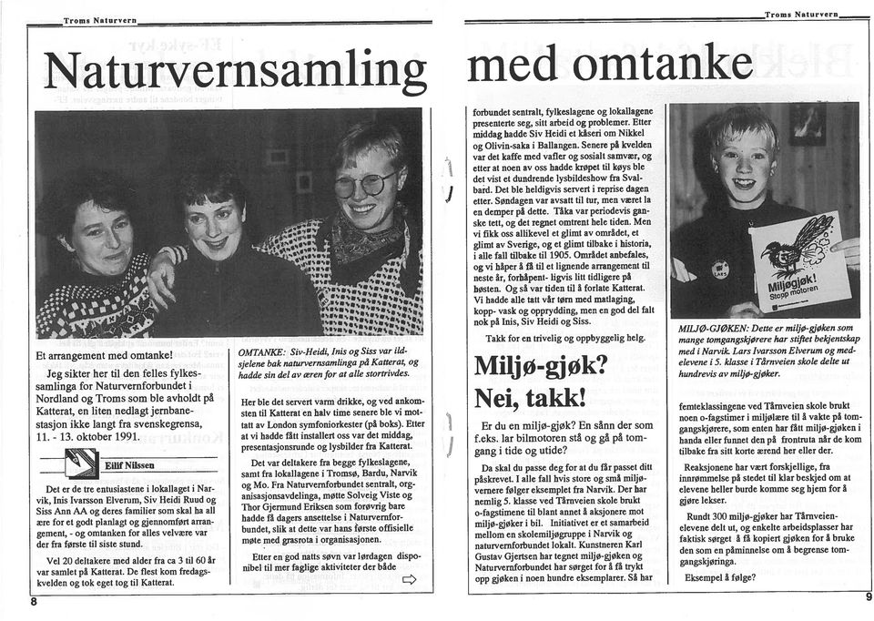 EilifNilssen Det er de tre entusiastene i lokallaget i Nar vik, mis Ivarsson Elverum, Siv Heidi Ruud og Siss Ann AA og deres familier som skal ha all re for et godt planlagt og gjennomført arran