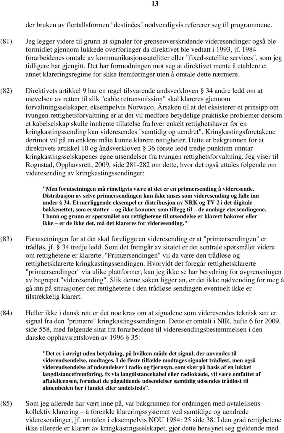 1984- forarbeidenes omtale av kommunikasjonssatelitter eller "fixed-satellite services", som jeg tidligere har gjengitt.