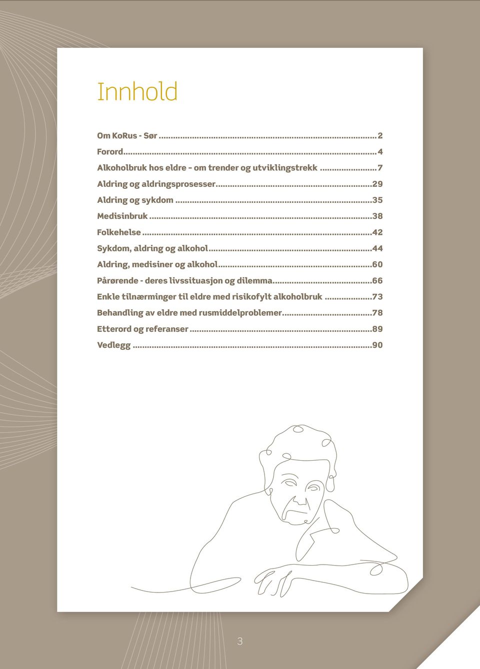 ..42 Sykdom, aldring og alkohol...44 Aldring, medisiner og alkohol...60 Pårørende - deres livssituasjon og dilemma.