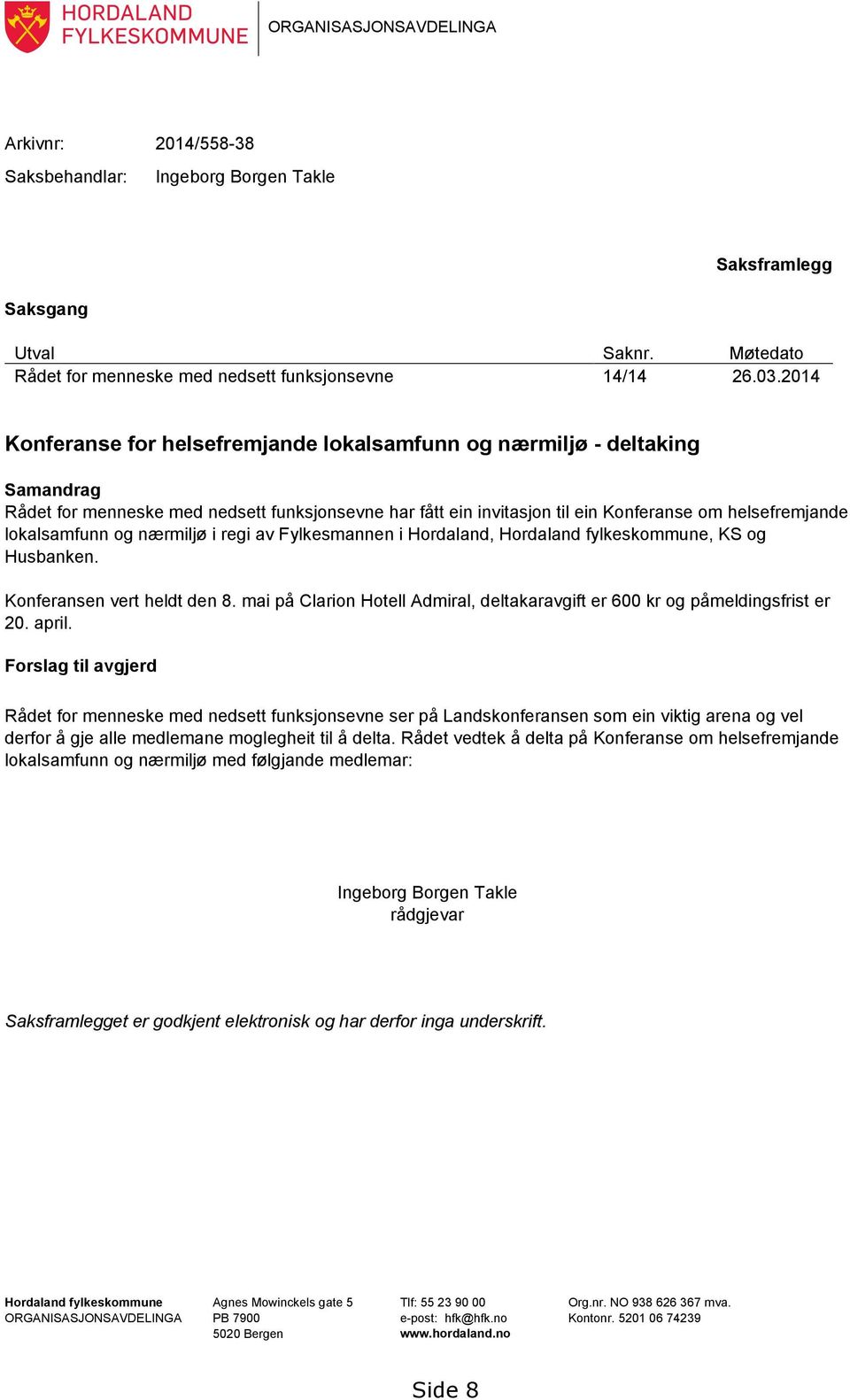 lokalsamfunn og nærmiljø i regi av Fylkesmannen i Hordaland, Hordaland fylkeskommune, KS og Husbanken. Konferansen vert heldt den 8.