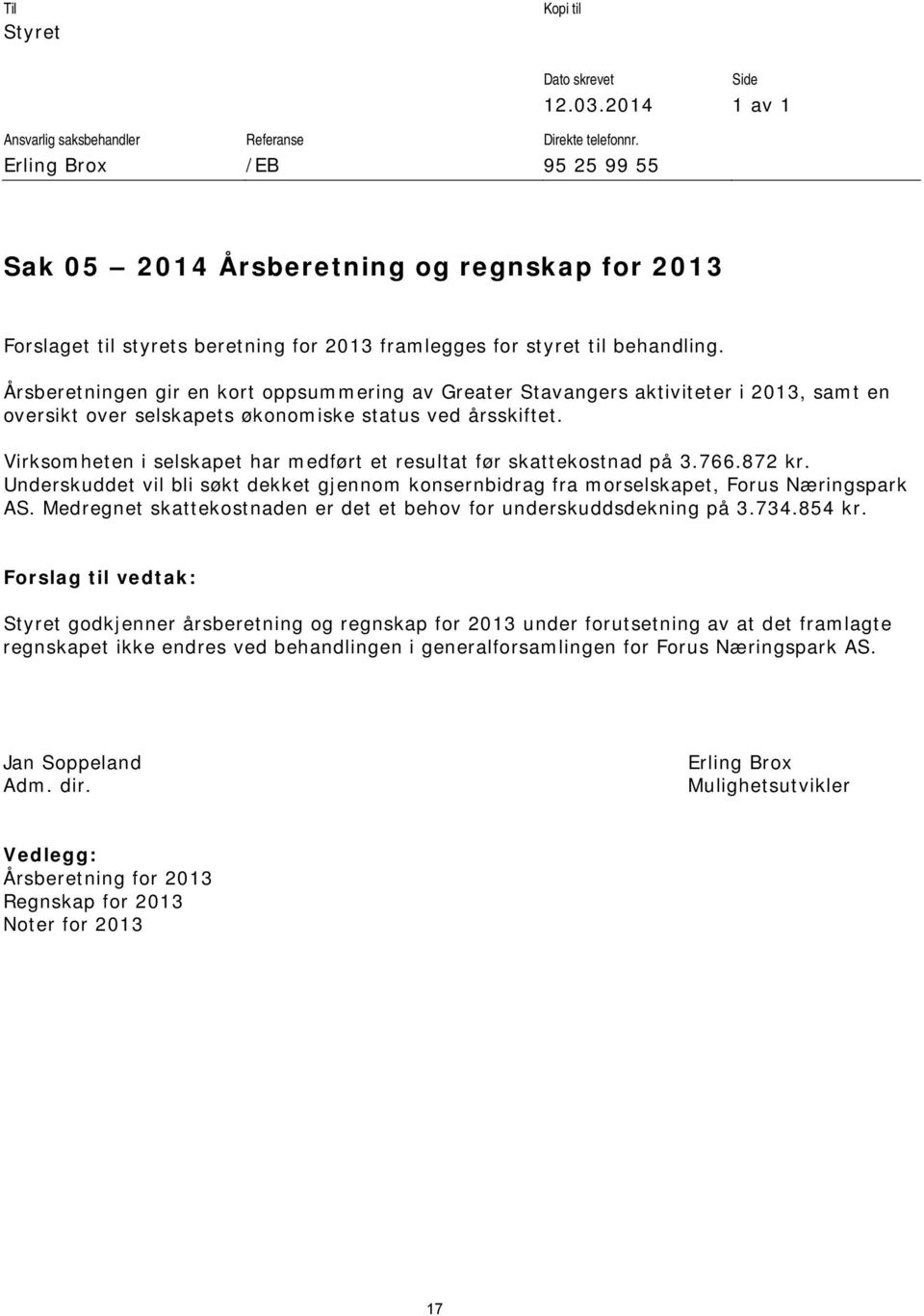 Årsberetningen gir en kort oppsummering av Greater Stavangers aktiviteter i 2013, samt en oversikt over selskapets økonomiske status ved årsskiftet.