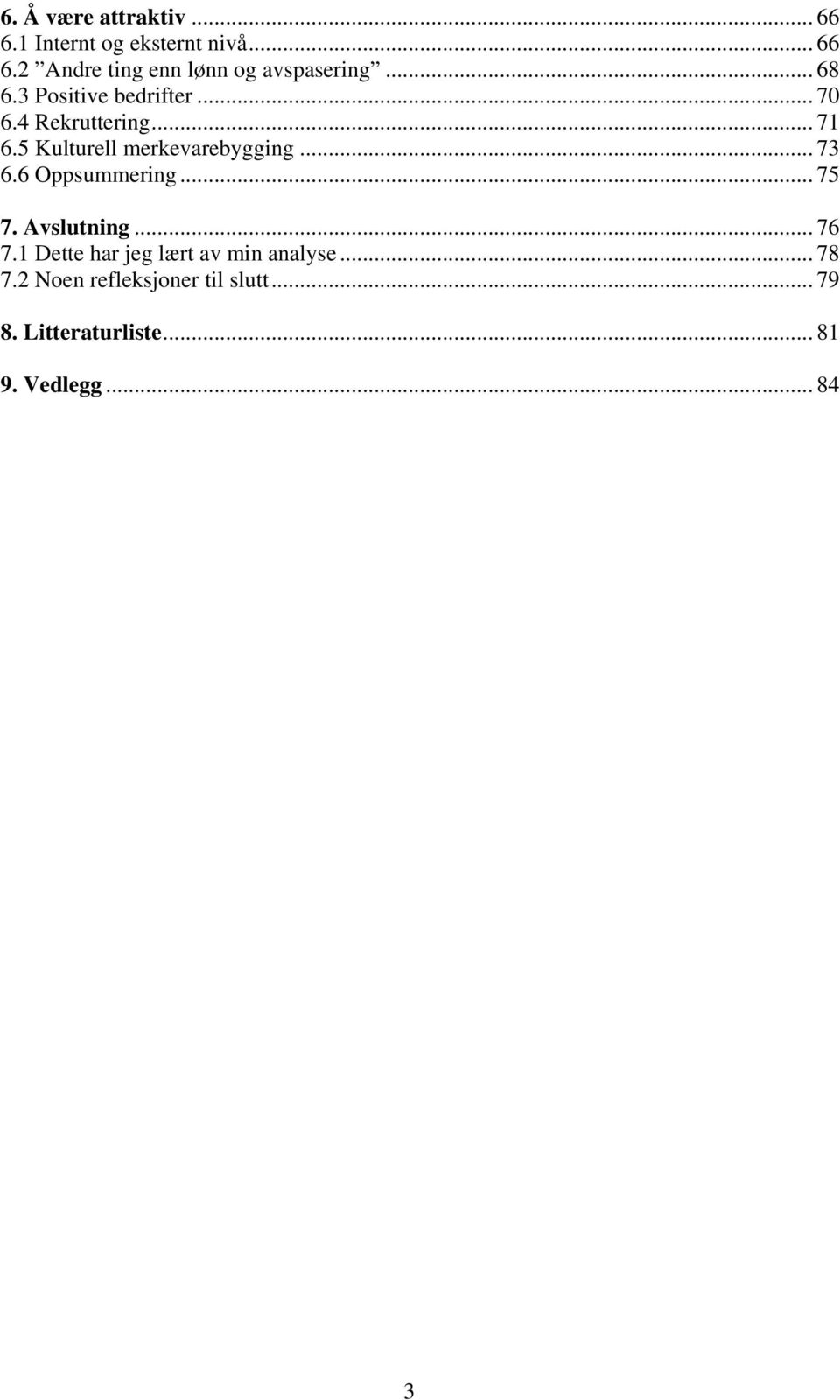 .. 73 6.6 Oppsummering... 75 7. Avslutning... 76 7.1 Dette har jeg lært av min analyse.