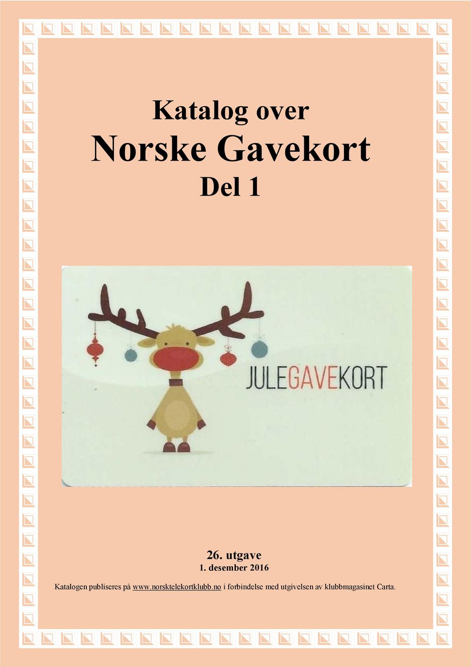 over Norske Gavekort Del 26. utgave. desember 206 Katalogen publiseres på www.