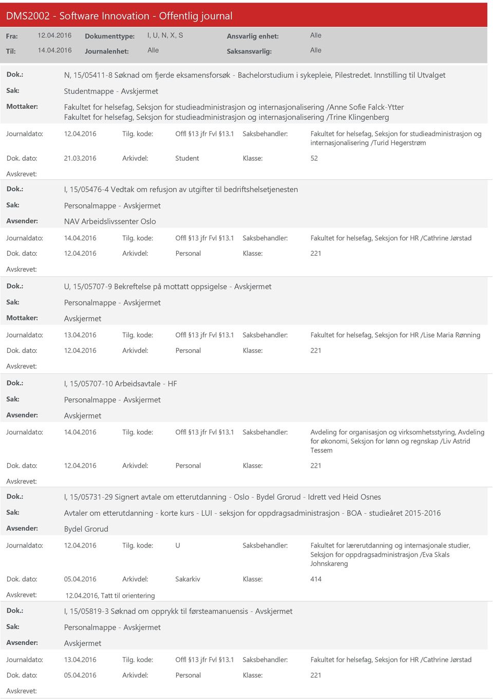 2016 Student I, 15/05476-4 Vedtak om refusjon av utgifter til bedriftshelsetjenesten Personalmappe - NAV Arbeidslivssenter Oslo Fakultet for helsefag, Seksjon for HR /Cathrine Jørstad Personal,