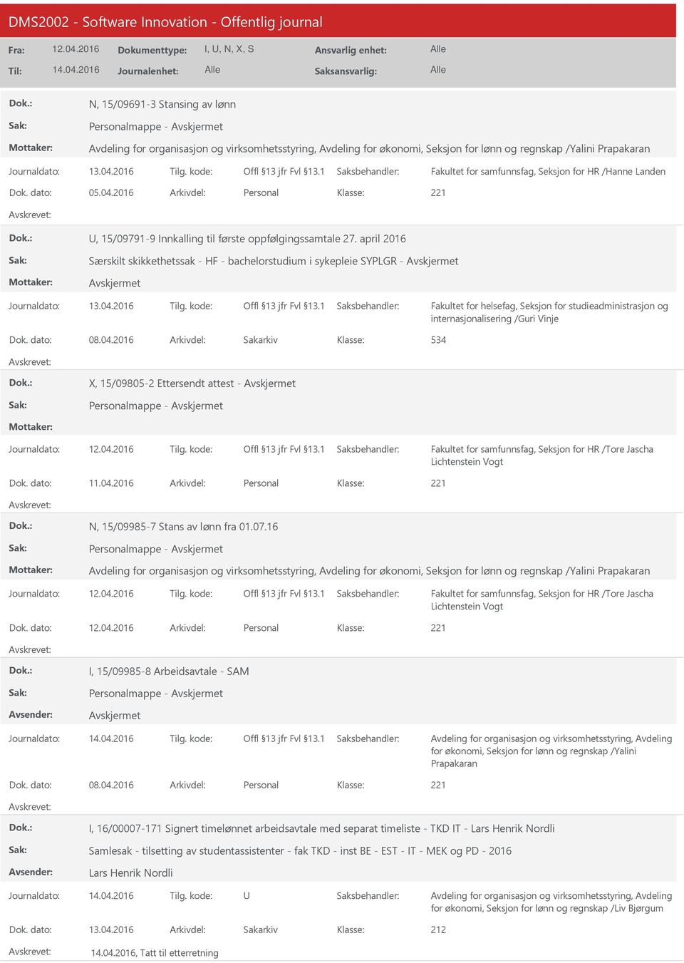 2016 534 X, 15/09805-2 Ettersendt attest - Personalmappe - Fakultet for samfunnsfag, Seksjon for HR /Tore Jascha Lichtenstein Vogt 11.04.2016 Personal N, 15/09985-7 Stans av lønn fra 01.07.