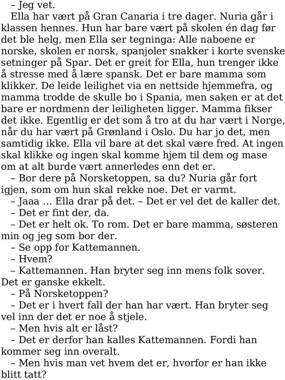 Det er greit for Ella, hun trenger ikke å stresse med å lære spansk. Det er bare mamma som klikker.