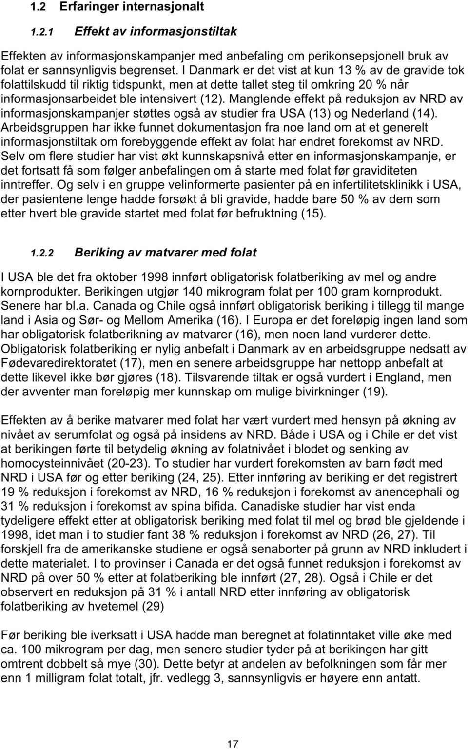 Manglende effekt på reduksjon av NRD av informasjonskampanjer støttes også av studier fra USA (13) og Nederland (14).