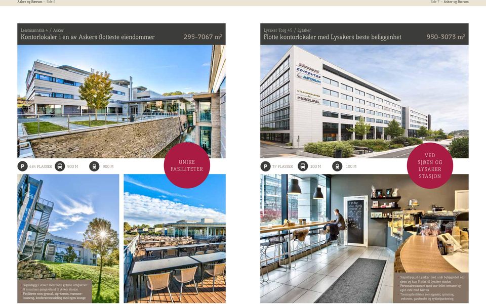 omgivelser» 8 minutters gangavstand til Asker stasjon» Fasiliteter som gymsal, styrkerom, svømmebasseng, konferanseavdeling med egen lounge» Signalbygg på Lysaker med unik
