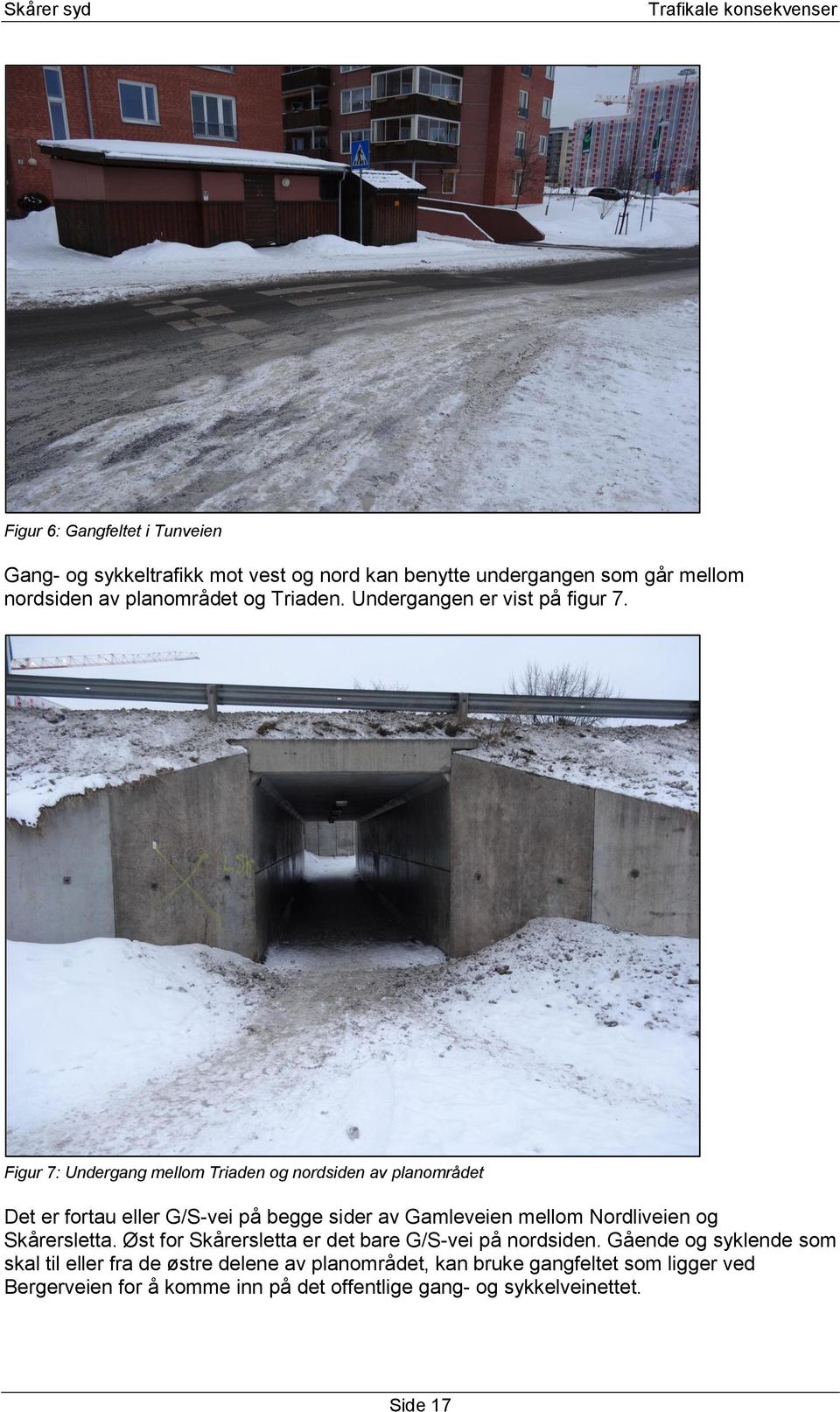 Figur 7: Undergang mellom Triaden og nordsiden av planområdet Det er fortau eller G/S-vei på begge sider av Gamleveien mellom og.