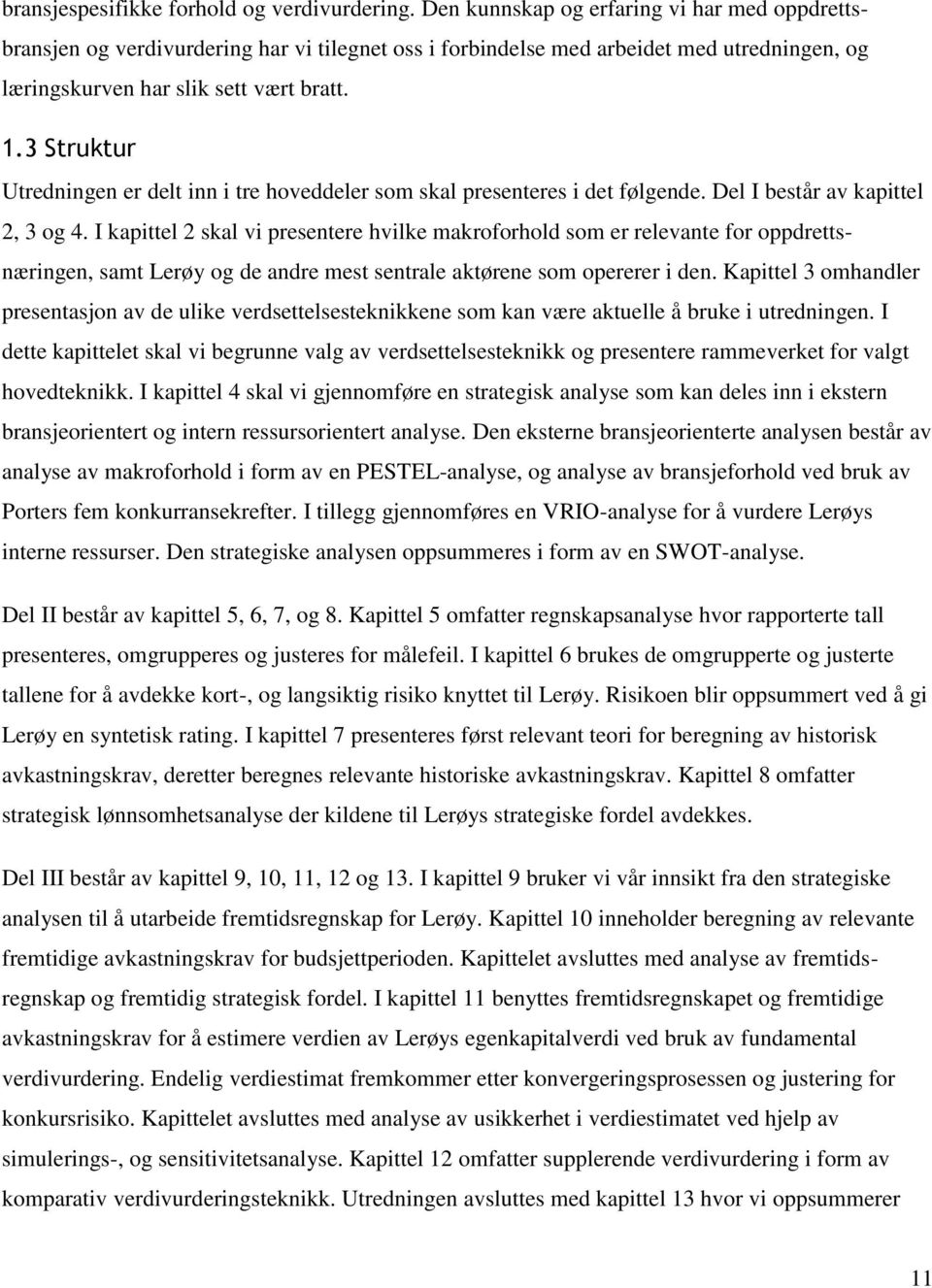 3 Struktur Utredningen er delt inn i tre hoveddeler som skal presenteres i det følgende. Del I består av kapittel 2, 3 og 4.