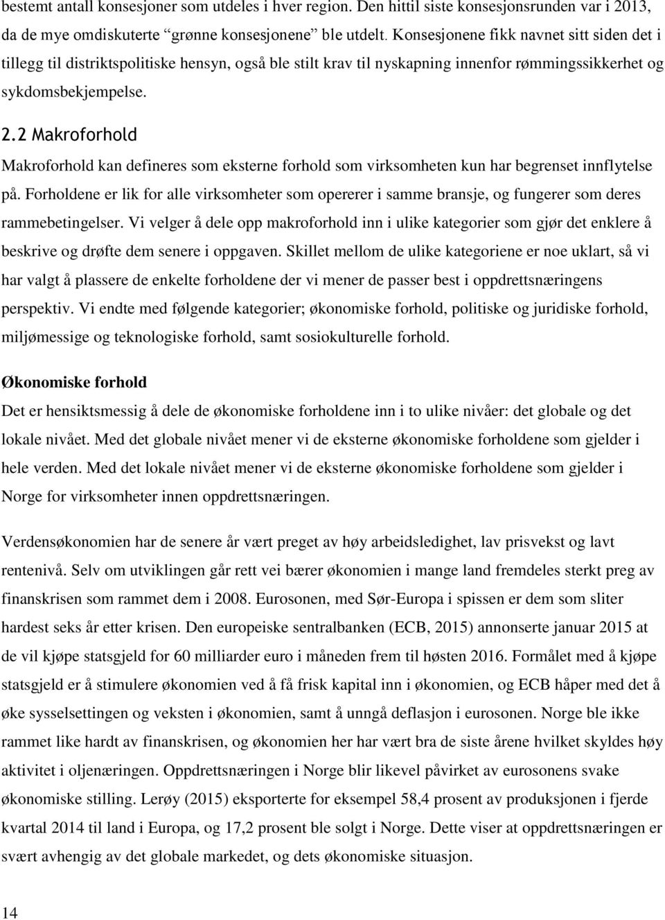 2 Makroforhold Makroforhold kan defineres som eksterne forhold som virksomheten kun har begrenset innflytelse på.