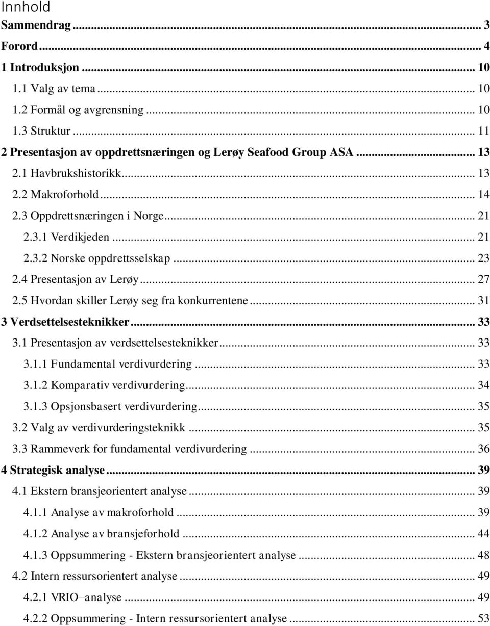 5 Hvordan skiller Lerøy seg fra konkurrentene... 31 3 Verdsettelsesteknikker... 33 3.1 Presentasjon av verdsettelsesteknikker... 33 3.1.1 Fundamental verdivurdering... 33 3.1.2 Komparativ verdivurdering.