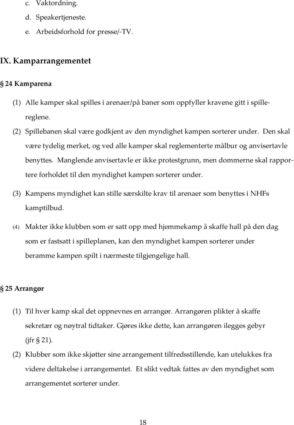 Manglende anvisertavle er ikke protestgrunn, men dommerne skal rapportere forholdet til den myndighet kampen sorterer under.