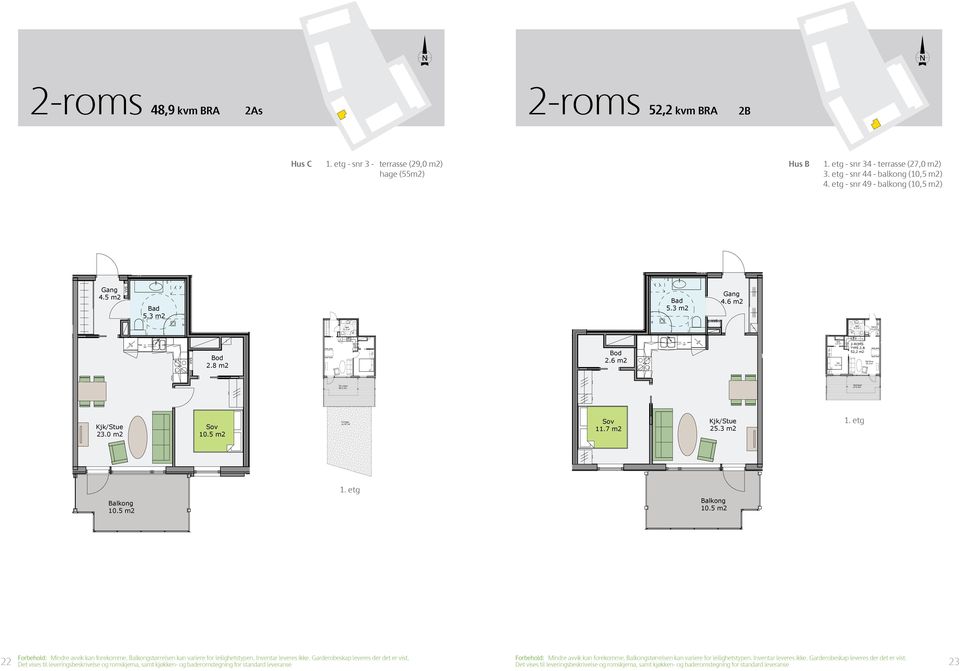 etg - snr 3 - terrasse (29,0 m2) hage (55m2) Hus B 1. etg - snr 34 - terrasse (27,0 m2) 3. etg - snr 44 - balkong (10,5 m2) 4. etg - snr 49 - balkong (10,5 m2) 4.5 m2 4.6 m2 5.3 m² 5.3 m² 4.6 m² 2.