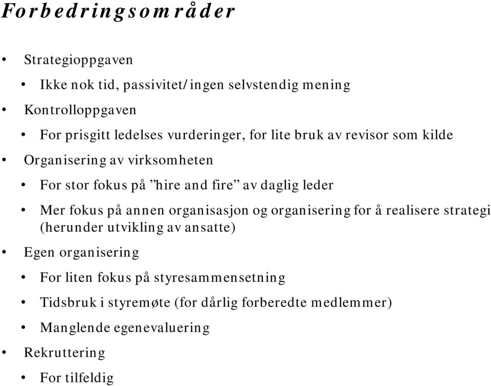 fokus på annen organisasjon og organisering for å realisere strategi (herunder utvikling av ansatte) Egen organisering For liten