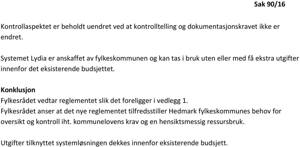 Konklusjon Fylkesrådet vedtar reglementet slik det foreligger i vedlegg 1.