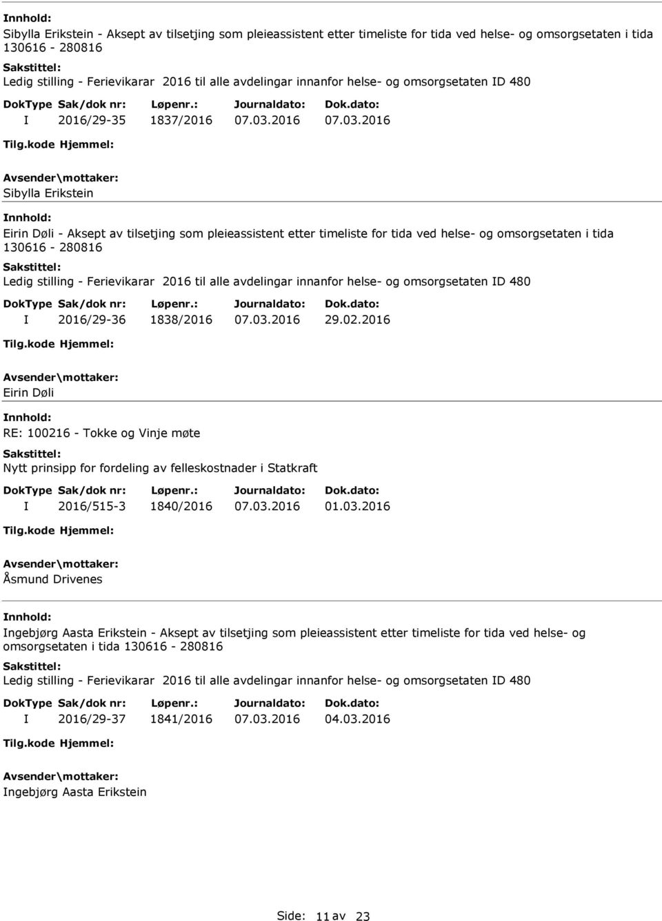 130616-280816 Ledig stilling - Ferievikarar 2016 til alle avdelingar innanfor helse- og omsorgsetaten D 480 2016/29-36 1838/2016 29.02.