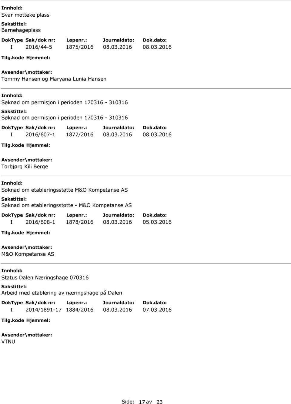 etableringsstøtte M&O Kompetanse AS Søknad om etableringsstøtte - M&O Kompetanse AS 2016/608-1 1878/2016 05.03.