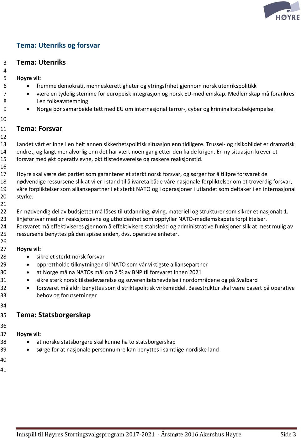 Medlemskap må forankres i en folkeavstemning Norge bør samarbeide tett med EU om internasjonal terror-, cyber og kriminalitetsbekjempelse.