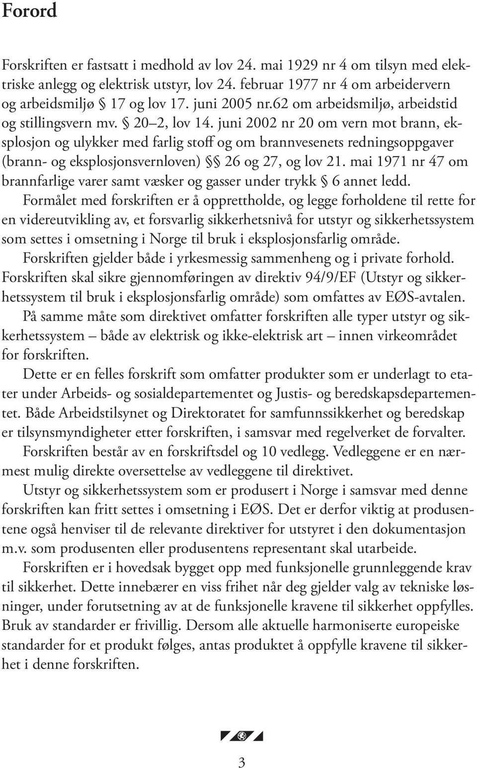 juni 2002 nr 20 om vern mot brann, eksplosjon og ulykker med farlig stoff og om brannvesenets redningsoppgaver (brann- og eksplosjonsvernloven) 26 og 27, og lov 21.