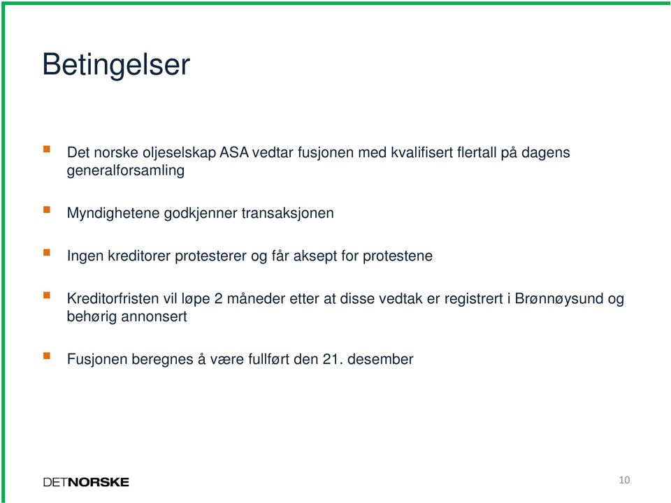 får aksept for protestene Kreditorfristen vil løpe 2 måneder etter at disse vedtak er