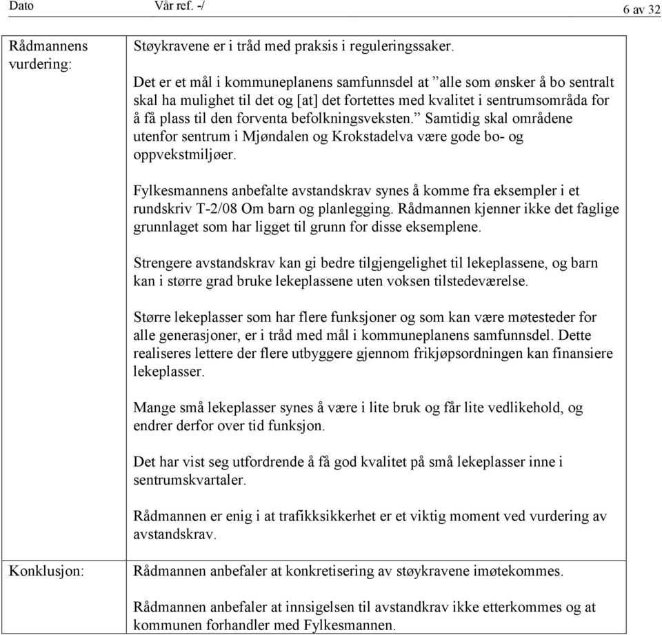 befolkningsveksten. Samtidig skal områdene utenfor sentrum i Mjøndalen og Krokstadelva være gode bo- og oppvekstmiljøer.