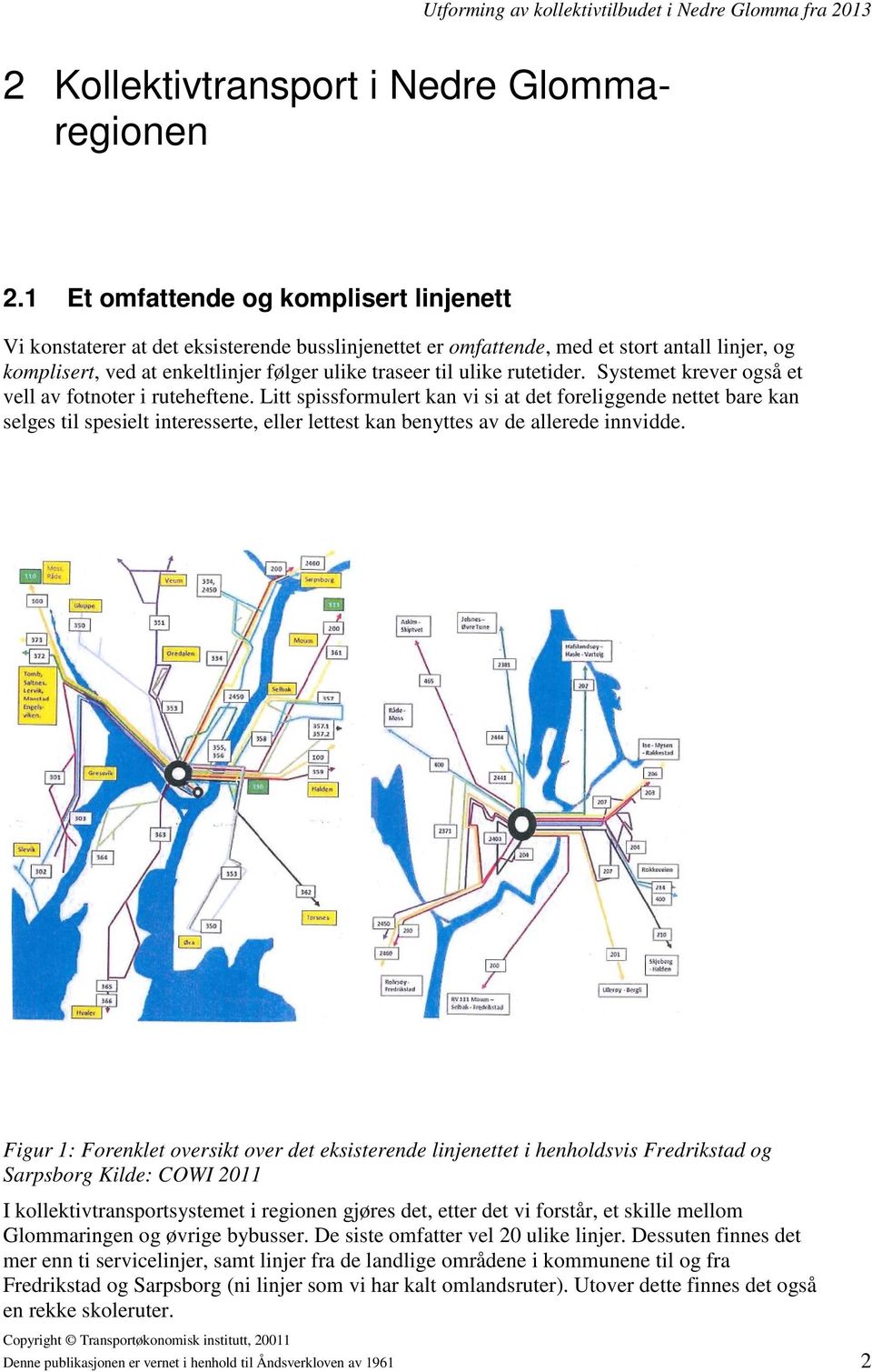 rutetider. Systemet krever også et vell av fotnoter i ruteheftene.