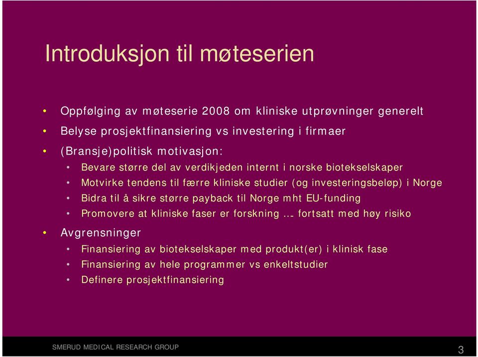 investeringsbeløp) i Norge Bidra til å sikre større payback til Norge mht EU-funding Promovere at kliniske faser er forskning.