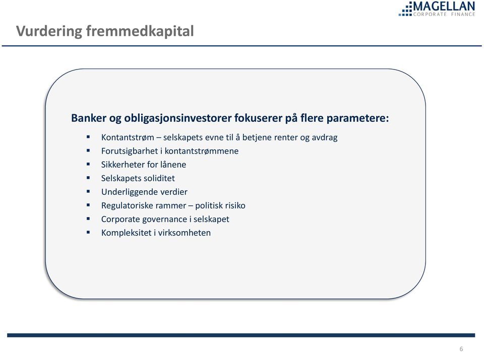 i kontantstrømmene Sikkerheter for lånene Selskapets soliditet Underliggende verdier