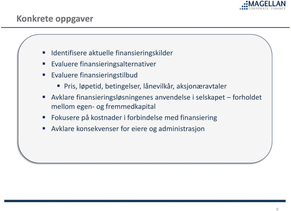 finansieringsløsningenes anvendelse i selskapet forholdet mellom egen- og fremmedkapital