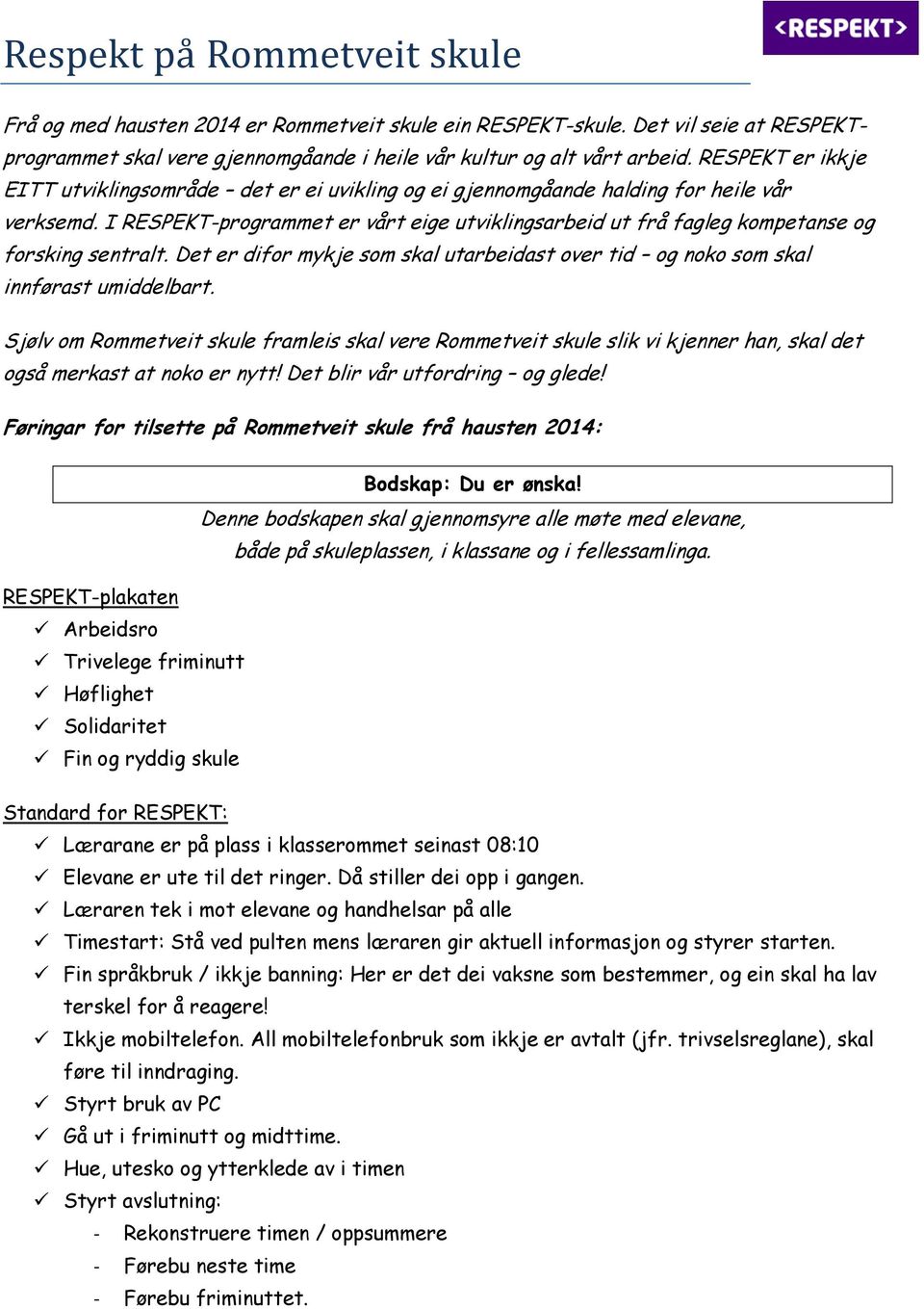 I RESPEKT-programmet er vårt eige utviklingsarbeid ut frå fagleg kompetanse og forsking sentralt. Det er difor mykje som skal utarbeidast over tid og noko som skal innførast umiddelbart.