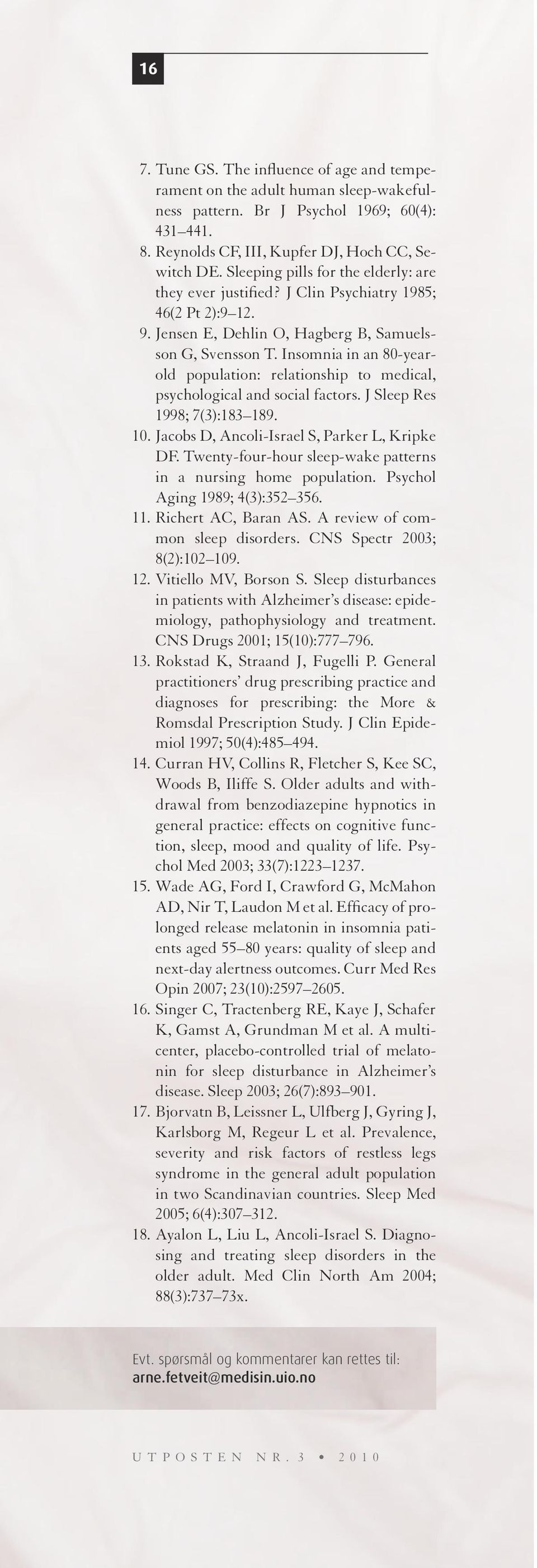 Insomnia in an 80-yearold population: relationship to medical, psychological and social factors. J Sleep Res 1998; 7(3):183 189. 10. Jacobs D, Ancoli-Israel S, Parker L, Kripke DF.