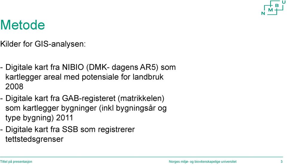 kartlegger bygninger (inkl bygningsår og type bygning) 211 - Digitale kart fra SSB som