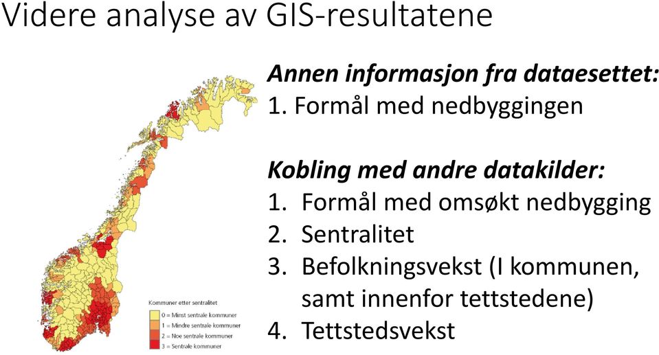 Formål med nedbyggingen Kobling med andre datakilder: 1.