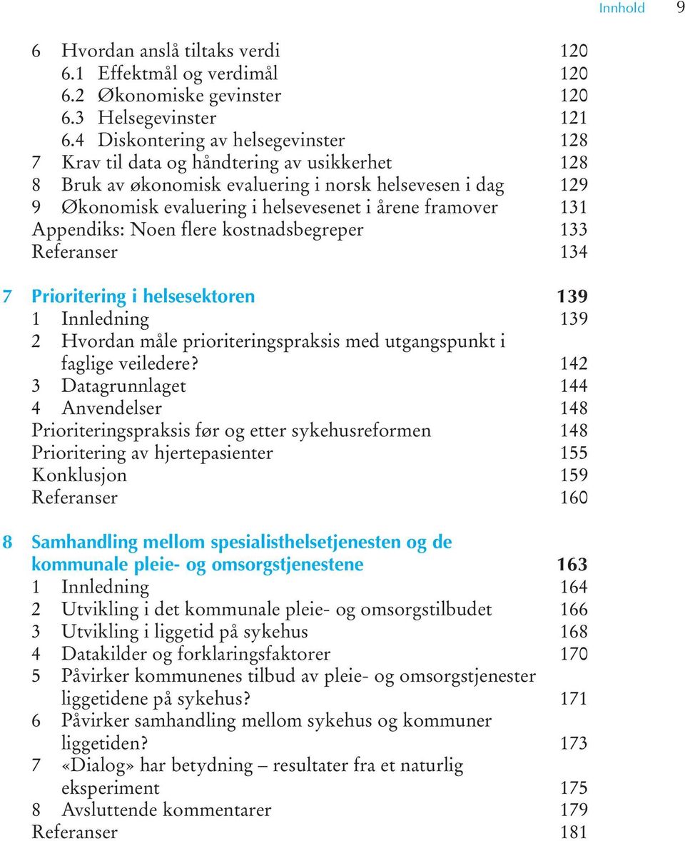 Noen flere kostnadsbegreper 7 Prioritering i helsesektoren 2 Hvordan måle prioriteringspraksis med utgangspunkt i faglige veiledere?