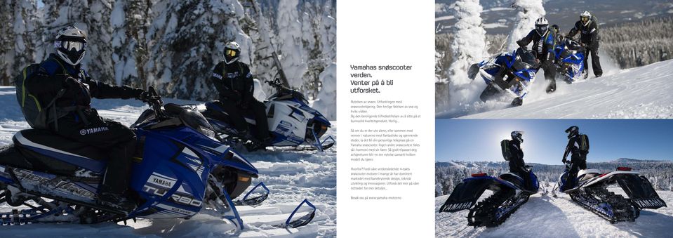 Herlig Så om du er der ute alene, eller sammen med venner i naturens mest fantastiske og spennende steder, la det bli din personlige lekeplass på en Yamaha snøscooter.