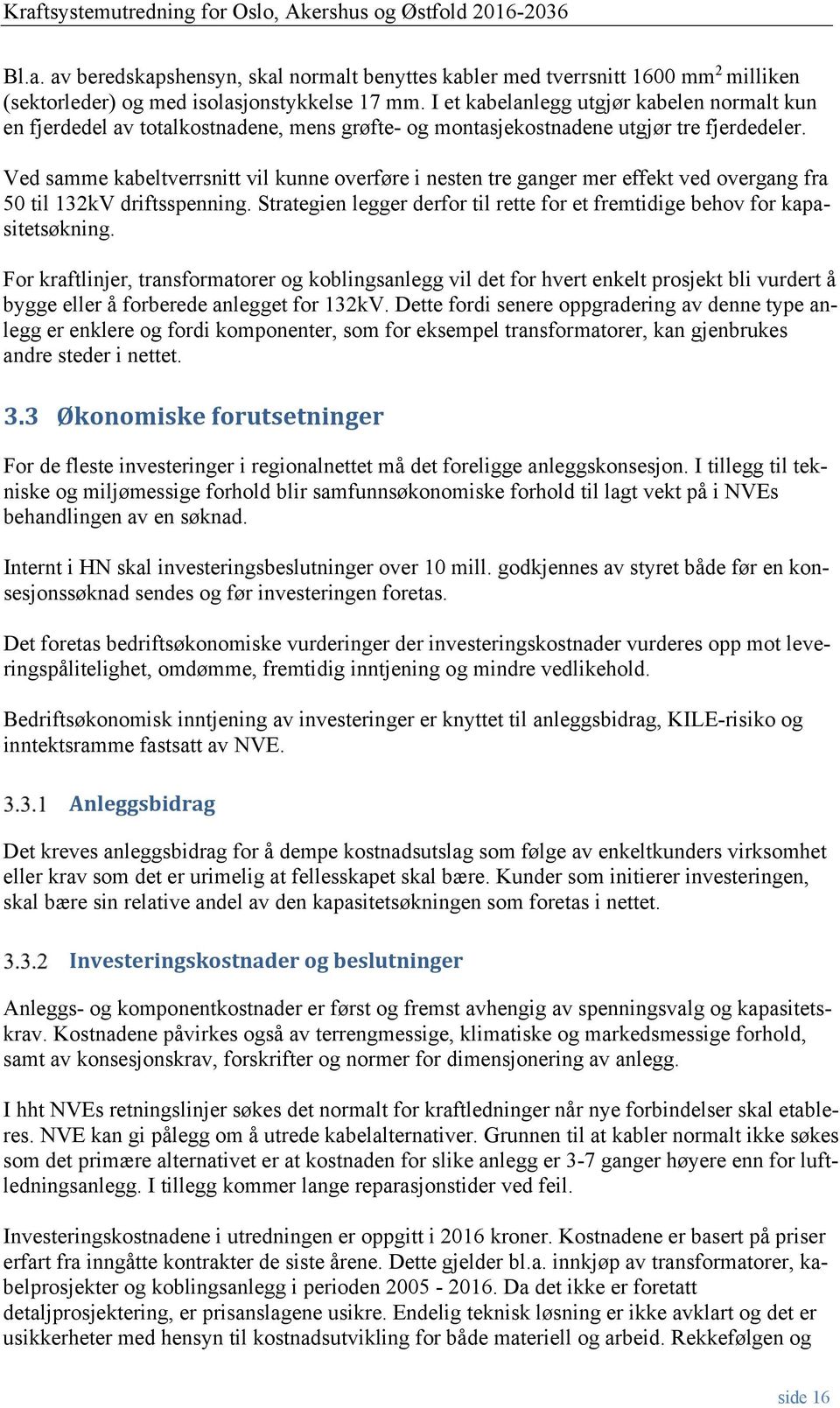 Ved samme kabeltverrsnitt vil kunne overføre i nesten tre ganger mer effekt ved overgang fra 50 til 132kV driftsspenning.