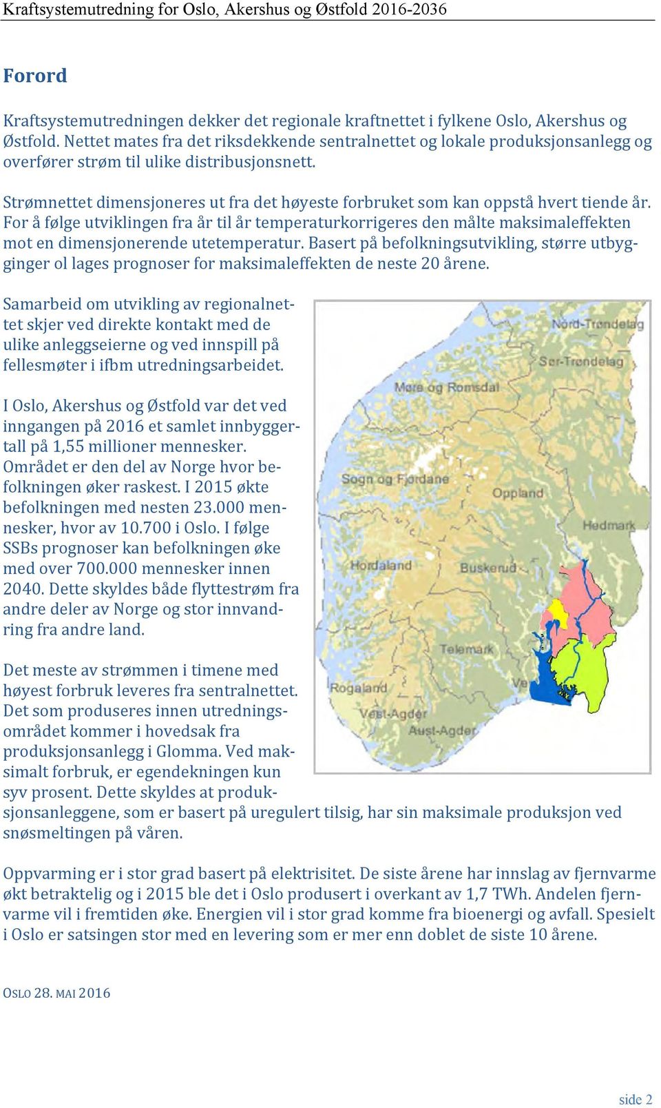 Strømnettet dimensjoneres ut fra det høyeste forbruket som kan oppstå hvert tiende år.