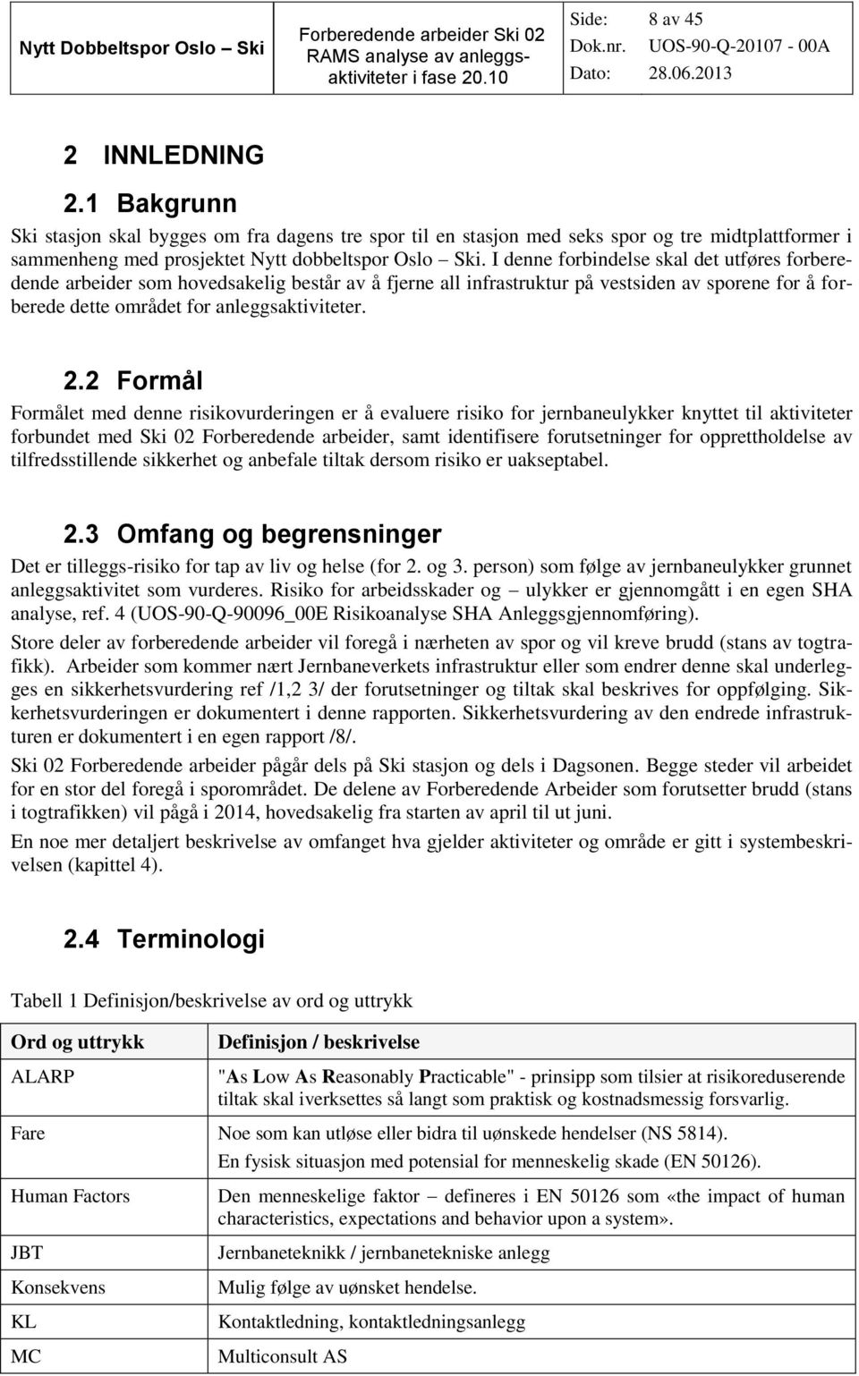 2 Formål Formålet med denne risikovurderingen er å evaluere risiko for jernbaneulykker knyttet til aktiviteter forbundet med Ski 02 Forberedende arbeider, samt identifisere forutsetninger for