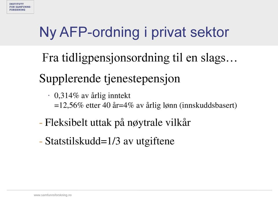 =12,56% etter 40 år=4% av årlig lønn (innskuddsbasert) -