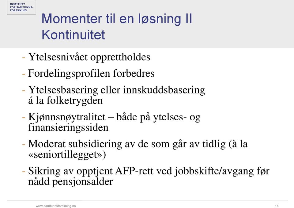 både på ytelses- og finansieringssiden - Moderat subsidiering av de som går av tidlig (à la