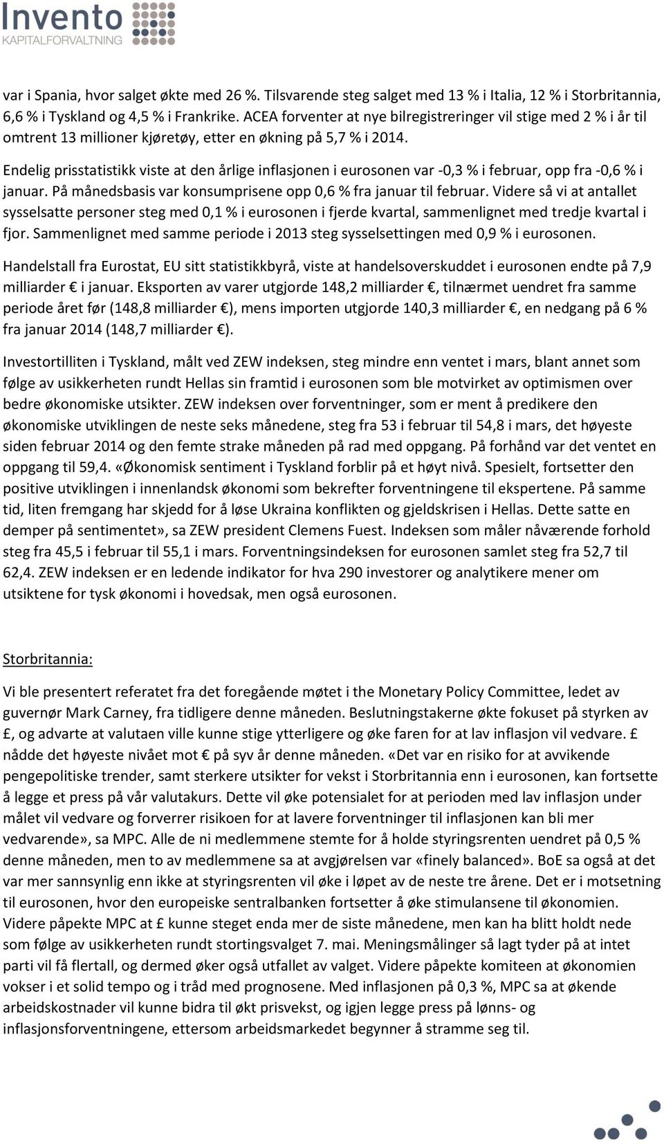 Endelig prisstatistikk viste at den årlige inflasjonen i eurosonen var -0,3 % i februar, opp fra -0,6 % i januar. På månedsbasis var konsumprisene opp 0,6 % fra januar til februar.