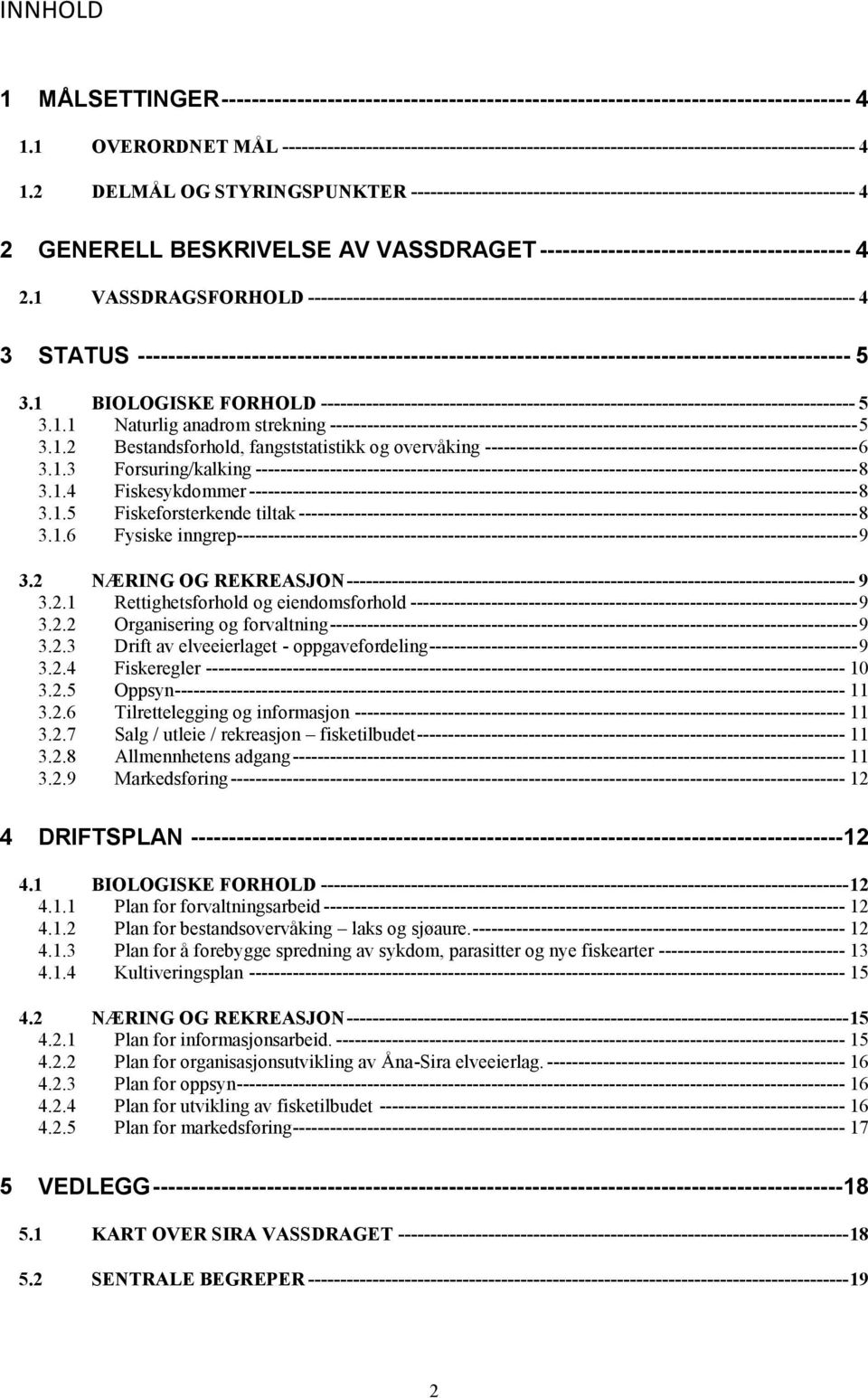 2 DELMÅL OG STYRINGSPUNKTER --------------------------------------------------------------------- 4 2 GENERELL BESKRIVELSE AV VASSDRAGET ----------------------------------------- 4 2.