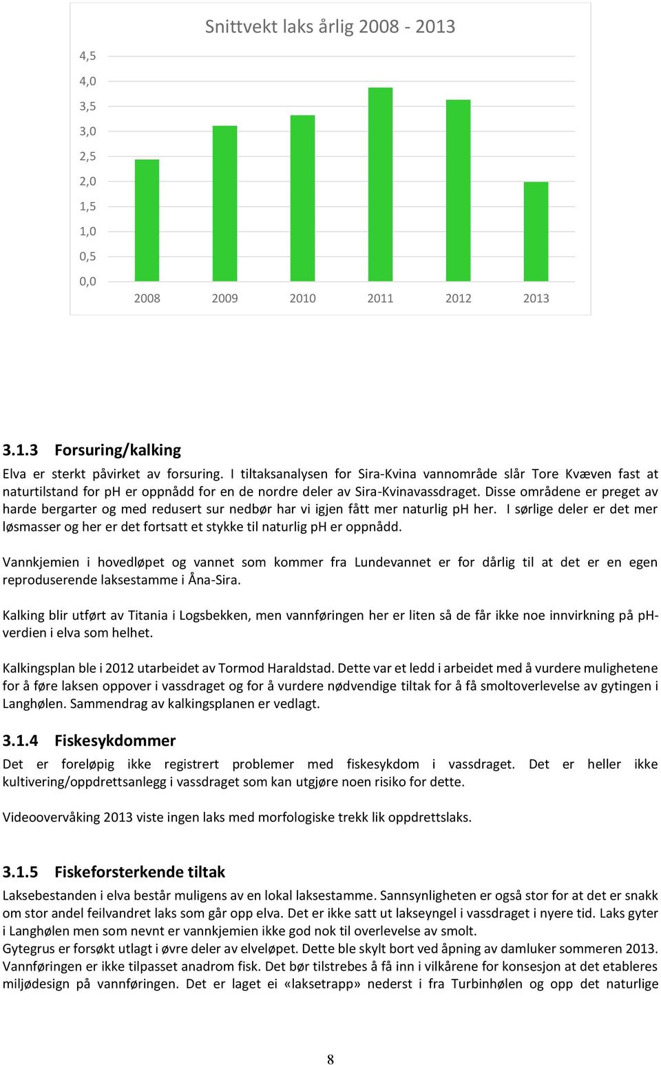 Disse områdene er preget av harde bergarter og med redusert sur nedbør har vi igjen fått mer naturlig ph her.