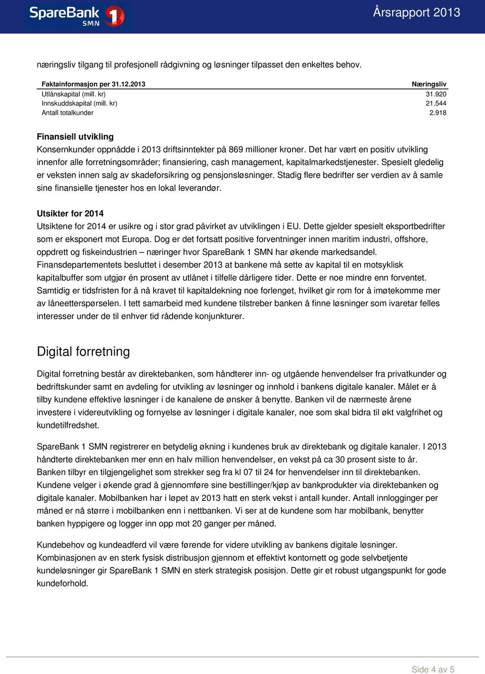 Det har vært en positiv utvikling innenfor alle forretningsområder; finansiering, cash management, kapitalmarkedstjenester.