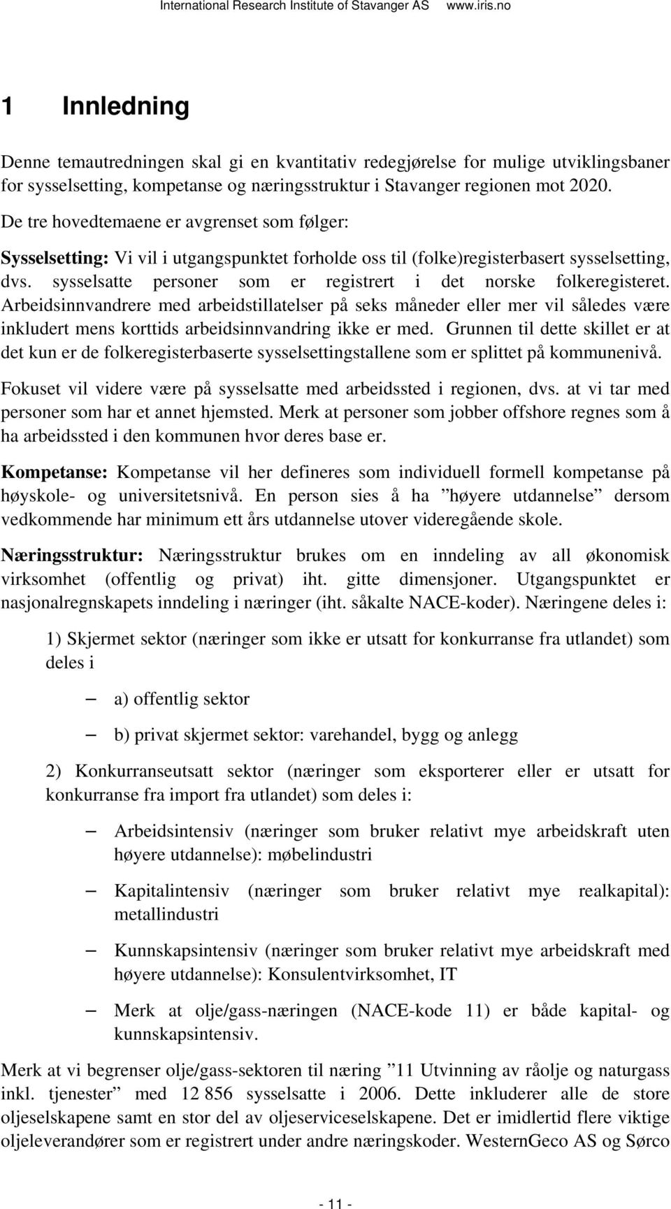 sysselsatte personer som er registrert i det norske folkeregisteret.